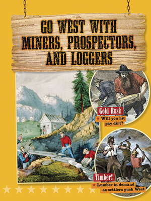 cover image of Go West with Miners, Prospectors, and Loggers